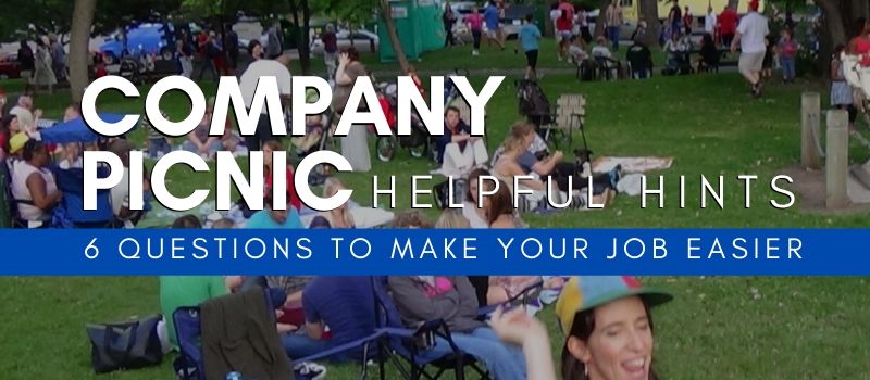 Company Picnic Helpful Hints! Find out the 6 Questions to make your job easier!